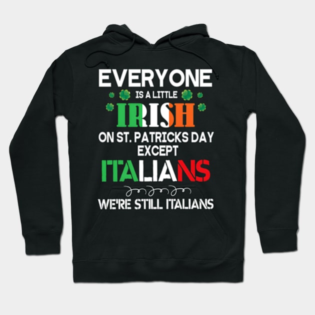 Everyone Is A Little Irish On St Patrick Day Except Italians Hoodie by jasper-cambridge